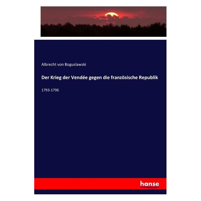 Hansebooks Der Krieg der Vendée gegen die französische Republik (Deutsch, Softcover, Albrecht von Boguslawski) (55921192)