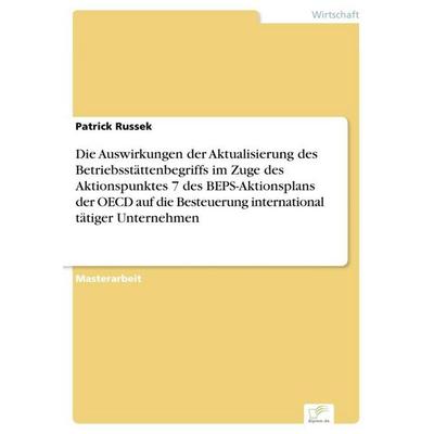 Die Auswirkungen der Aktualisierung des Betriebsstättenbegriffs im Zuge des Aktionspunktes 7 des BEPS-Aktionsplans der OECD auf die Besteuerung