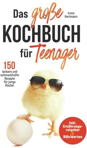 Irene Hartmann - Das große Kochbuch für Teenager: 150 leckere und schmackhafte Rezepte für junge Köche! Inkl. Ernährungsratgeber & Nährwerten. - Preis vom 09.10.2026 07:28:09 h
