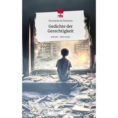 Gedichte der Gerechtigkeit. Life is a Story - story.one, Gebundene Ausgabe von Ruwaiyda Al Hasheme, Storylution, 978-3-7115-5856-5