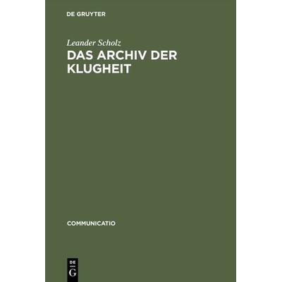 Das Archiv der Klugheit, Gebundene Ausgabe von Leander Scholz, De Gruyter, 978-3-484-63030-7