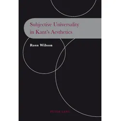 Subjective Universality in Kant's Aesthetics, Fachbücher von Ross Wilson