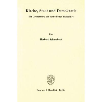 Kirche, Staat und Demokratie., Gebundene Ausgabe von Herbert Schambeck, Duncker & Humblot, 978-3-428-07633-8