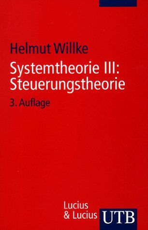 Helmut Willke - Systemtheorie: Systemtheorie 3. Steuerungstheorie: Grundzüge einer Theorie der Steuerung komplexer Sozialsysteme: III (Uni-Taschenbücher S) - Preis vom 13.10.2026 11:25:28 h