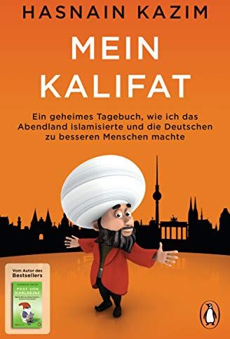 Hasnain Kazim - Mein Kalifat: Ein geheimes Tagebuch, wie ich das Abendland islamisierte und die Deutschen zu besseren Menschen machte - Preis vom 10.10.2026 11:48:34 h