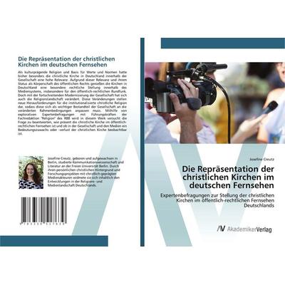 Die Repräsentation der christlichen Kirchen im deutschen Fernsehen, Taschenbuch von Josefine Creutz, AV Akademikerverlag, 978-3-330-51763-9