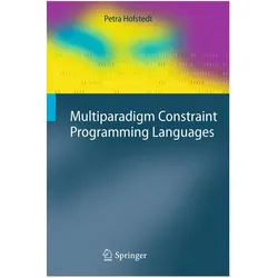 Multiparadigm Constraint Programming Languages, Fachbücher von Petra Hofstedt