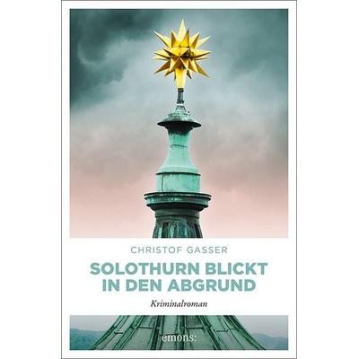 Solothurn blickt in den Abgrund, Gebundene Ausgabe von Christof Gasser, Emons Verlag, 978-3-7408-1395-6