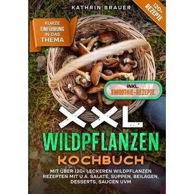 XXL Wildpflanzen Kochbuch, Gebundene Ausgabe von Kathrin Brauer, Tredition, 978-3-384-09686-9