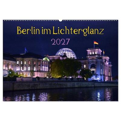 Berlin im Lichterglanz 2027 (Wandkalender 2027 DIN A2 quer), CALVENDO Monatskalender