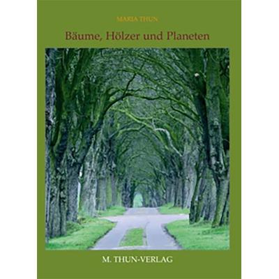Bäume, Hölzer und Planeten, Gebundene Ausgabe von Maria Thun, Aussaattage M. Thun, 978-3-928636-48-3