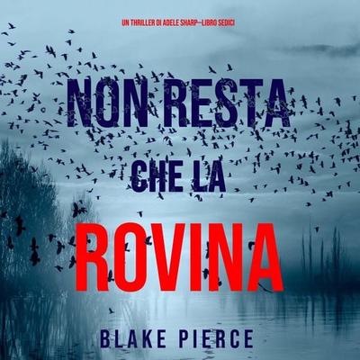Non resta che la rovina (Un thriller di Adele Sharp—Libro Sedici) - Blake Pierce, Audio, 9798341588851