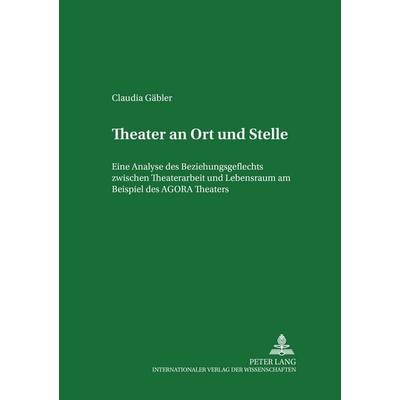 Theater an Ort und Stelle, Taschenbuch von Claudia Gäbler, Peter Lang GmbH, Internationaler Verlag der Wissenschaften, 978-3-631-36455-0