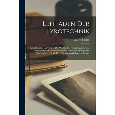 Leitfaden Der Pyrotechnik, Taschenbuch von Alfons Bujard, Legare Street Press, 978-1-01-542962-8