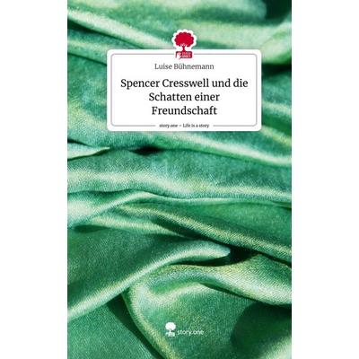 Spencer Cresswell und die Schatten einer Freundschaft. Life is a Story - story.one, Gebundene Ausgabe von Luise Bühnemann, Storylution,