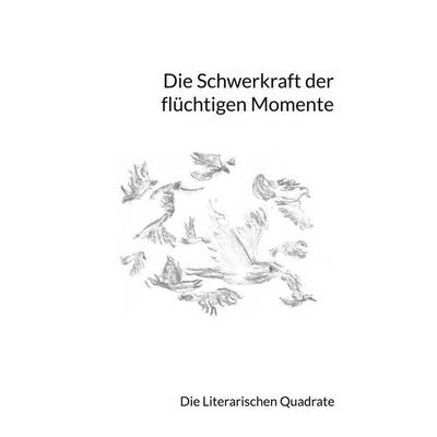 Die Schwerkraft der flüchtigen Momente, Taschenbuch von Benita Baum,Regine Beeg Hauri,Valentina Brenner,Geli Dobler,Martin Feuerstack-Raible, BoD –