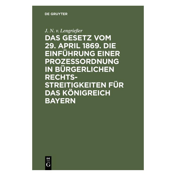 De Gruyter LengrieÃer:Das Gesetz vom 29. April 186 (Deutsch, Hardcover, J. N. v. Lengriesser) (67828254)