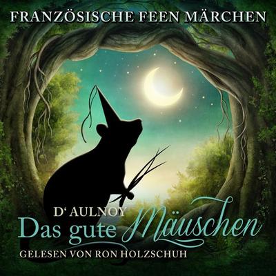 Französische Feen Märchen: Das gute Mäuschen - D'Aulnoy; Audio, 4260111183689