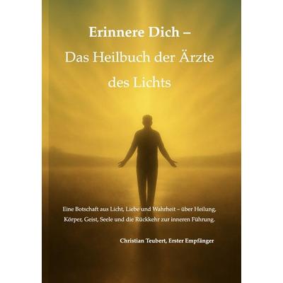 Heilbuch der Ärzte des Lichts, Taschenbuch von Christian Teubert, Epubli, 978-3-565-06938-5