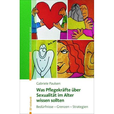 Was Pflegekräfte über Sexualität im Alter wissen sollten, Taschenbuch von Gabriele Paulsen, Ernst Reinhardt Verlag, 978-3-497-02744-6