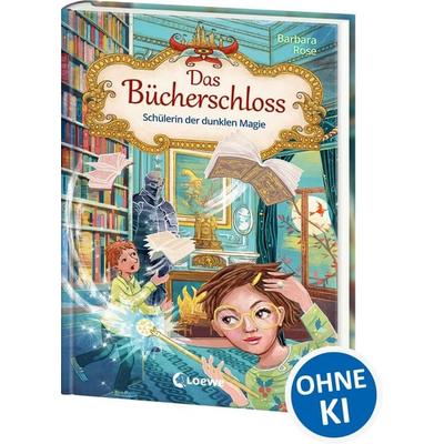 Das Bücherschloss (Band 6) - Schülerin der dunklen Magie, Gebundene Ausgabe von Barbara Rose, Loewe, 978-3-7432-1646-4