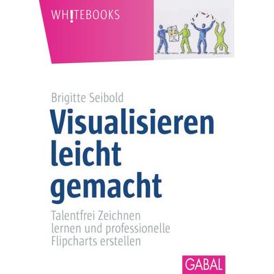 Visualisieren leicht gemacht, Gebundene Ausgabe von Brigitte Seibold, Gabal