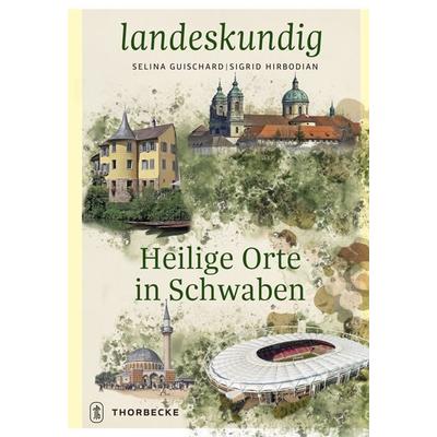 Heilige Orte in Schwaben, Gebundene Ausgabe von , Jan Thorbecke Verlag, 978-3-7995-2206-9