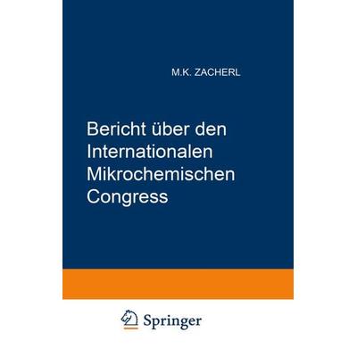 Bericht über den I. Internationalen Mikrochemischen Congress, Taschenbuch von Internationaler Mikrochemischer Congress,Michael K. Zacherl, Springer