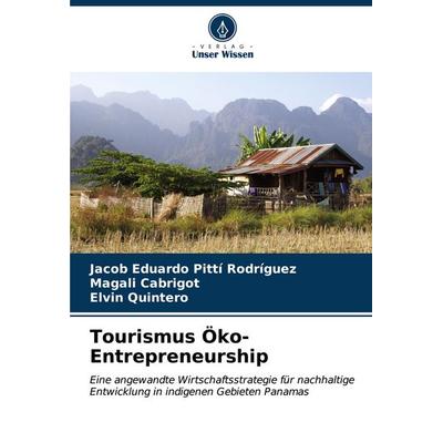 Tourismus Öko-Entrepreneurship, Taschenbuch von Jacob Eduardo Pittí Rodríguez,Magali Cabrigot,Elvin Quintero, Verlag Unser Wissen, 978-620-6-92937-6