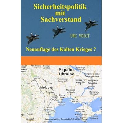 Sicherheitspolitik mit Sachverstand / Neuauflage des Kalten Krieges ?, Taschenbuch von Uwe Voigt, Epubli, 978-3-7375-4513-6
