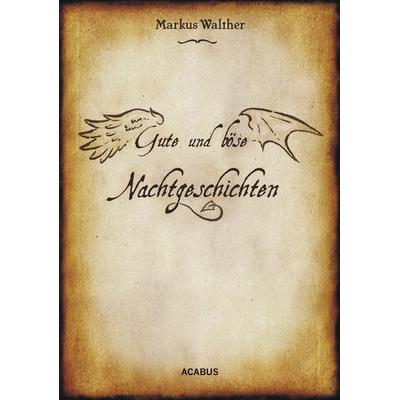 Gute und Böse Nachtgeschichten, Taschenbuch von Markus Walther, Acabus Verlag, 978-3-86282-255-3