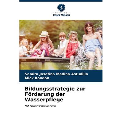 Bildungsstrategie zur Förderung der Wasserpflege, Taschenbuch von Samira Josefina Medina Astudillo,Mick Rondon, Verlag Unser Wissen, 978-620-6-64490-3