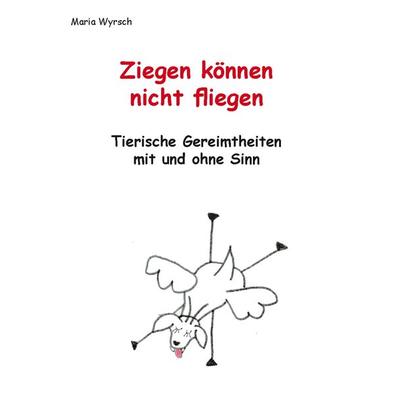 Ziegen können nicht fliegen, Taschenbuch von Maria Wyrsch, Rediroma-Verlag, 978-3-9852714-1-2