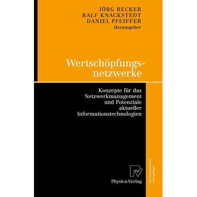 Wertschöpfungsnetzwerke, Taschenbuch von Jörg Becker,Ralf Knackstedt,Daniel Pfeiffer, Physica, 978-3-7908-2055-3