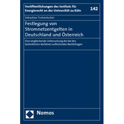 Festlegung von Stromnetzentgelten in Deutschland und Österreich, Taschenbuch von Sebastian Tschentscher, Nomos, 978-3-8329-3870-3