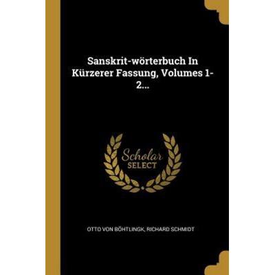 Sanskrit-wörterbuch In Kürzerer Fassung, Volumes 1-2..., Taschenbuch von Otto Böhtlingk,Richard Schmidt, Creative Media Partners, LLC,