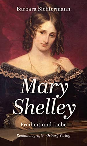 Barbara Sichtermann - Mary Shelley: Freiheit und Liebe. Romanbiografie - Preis vom 16.10.2026 11:41:07 h