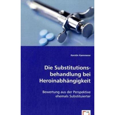 Kammerer, K: Die Substitutionsbehandlung bei Heroinabhängigk, Taschenbuch von Kerstin Kammerer, VDM, 978-3-8364-8580-7