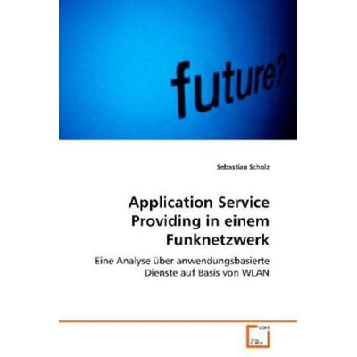 Scholz Sebastian: Application Service Providing in einem Fun, Taschenbuch von Sebastian Scholz, VDM, 978-3-639-02342-8