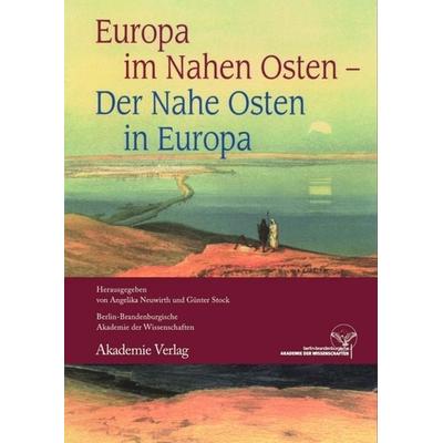 Europa im Nahen Osten - Der Nahe Osten in Europa, Gebundene Ausgabe von Angelika Neuwirth,Günter Stock, De Gruyter, 978-3-05-004905-2