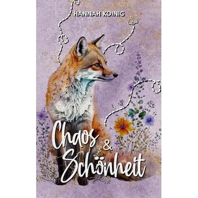 Chaos & Schönheit, Taschenbuch von Hannah Koinig, BoD – Books on Demand, 978-3-8192-4762-0