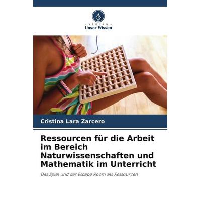 Ressourcen für die Arbeit im Bereich Naturwissenschaften und Mathematik im Unterricht, Taschenbuch von Cristina Lara Zarcero, Verlag Unser Wissen,