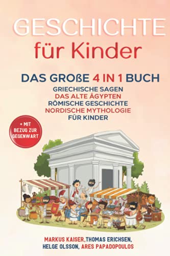 Markus Kaiser - Geschichte für Kinder: Das große 4 in 1 Buch - Griechische Sagen Das alte Ägypten Römische Geschichte Nordische Mythologie für Kinder +mit Bezug zur Gegenwart - Preis vom 07.10.2026 11:45:10 h