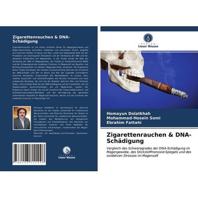 Zigarettenrauchen & DNA-Schädigung, Taschenbuch von Homayun Dolatkhah,Mohammad-Hosein Somi,Ebrahim Fattahi, Verlag Unser Wissen, 978-620-3-71144-8