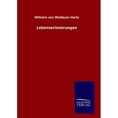 Lebenserinnerungen, Gebundene Ausgabe von Wilhelm Waldeyer-Hartz, Salzwasser, 978-3-8460-9889-9