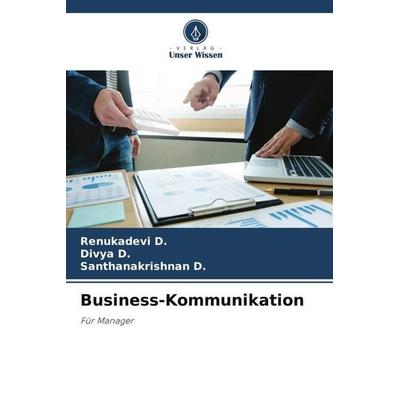 Business-Kommunikation, Taschenbuch von Renukadevi D.,Divya D.,Santhanakrishnan D., Verlag Unser Wissen, 978-620-5-80125-3
