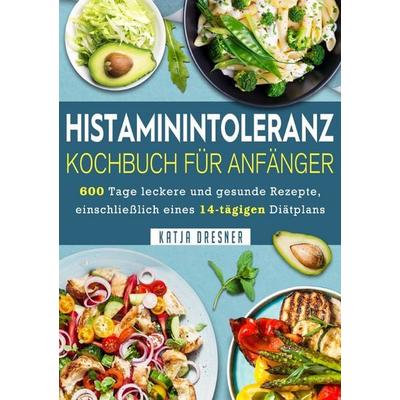 Histaminintoleranz Kochbuch Für Anfänger, Taschenbuch von Katja Dresner, Epubli, 978-3-8197-7085-2