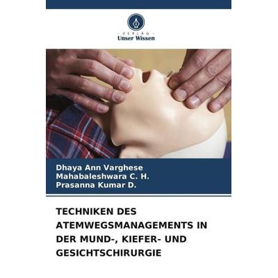 TECHNIKEN DES ATEMWEGSMANAGEMENTS IN DER MUND-, KIEFER- UND GESICHTSCHIRURGIE, Taschenbuch von Dhaya Ann Varghese,Mahabaleshwara C. H.,Prasanna Kumar