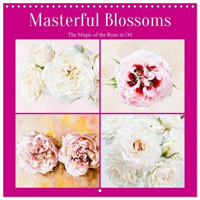 Masterful Blossoms The Magic of the Rose in Oil (Wall Calendar 2027 12 × 12 Inch) CALVENDO 12 Month Wall Calendar
