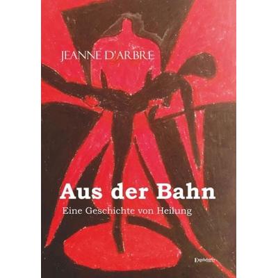 Aus der Bahn – Eine Geschichte von Heilung, Taschenbuch von Jeanne d‘Arbre, Engelsdorfer Verlag, 978-3-96145-881-3